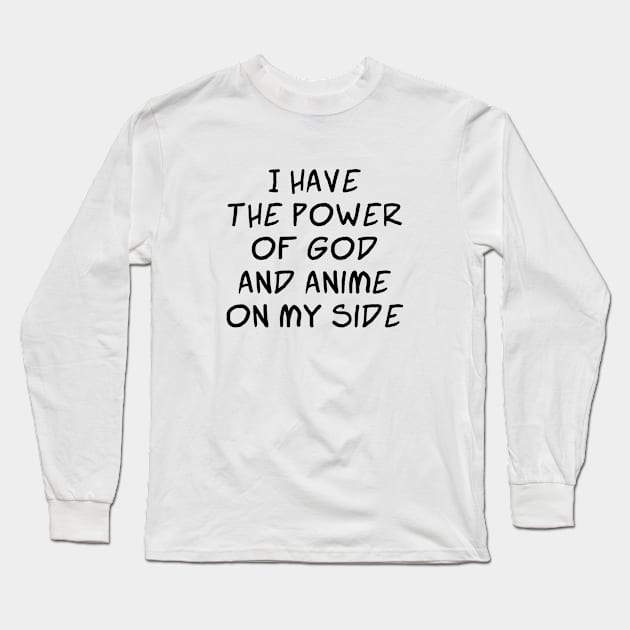 I Have the Power of God and Anime on My Side - Ver 2 Black Text Long Sleeve T-Shirt by bpcreate